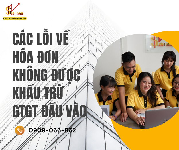 CÁC LỖI VỀ HÓA ĐƠN KHÔNG ĐƯỢC TÍNH KHẤU TRỪ THUẾ GTGT ĐẦU VÀO