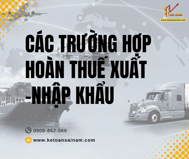 CÁC TRƯỜNG HỢP HOÀN THUẾ XUẤT KHẨU, THUẾ NHẬP KHẨU