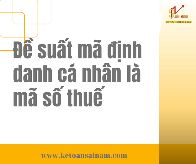 ĐỀ XUẤT SỐ ĐỊNH DANH CÁ NHÂN LÀ MÃ SỐ THUẾ CÁ NHÂN
