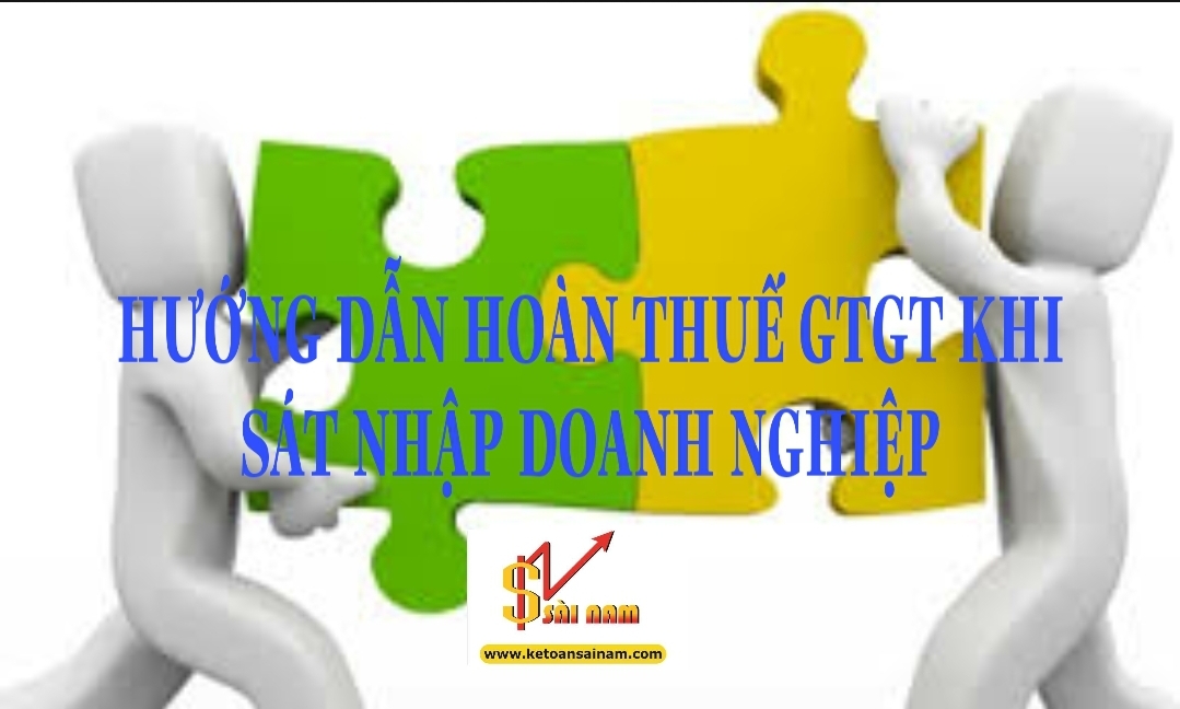 HƯỚNG DẪN HOÀN THUẾ GTGT KHI SÁT NHẬP DOANH NGHIỆP