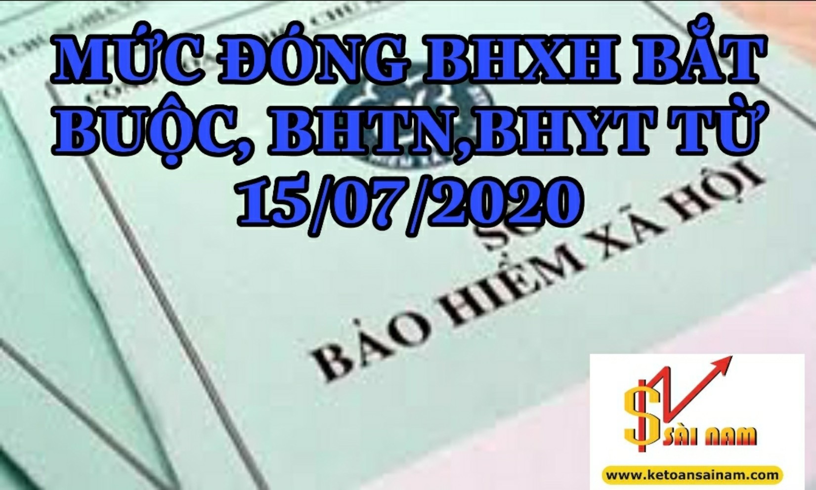 MỨC ĐÓNG BHXH BẮT BUỘC, BHTN, BHYT TỪ 15/07/2020