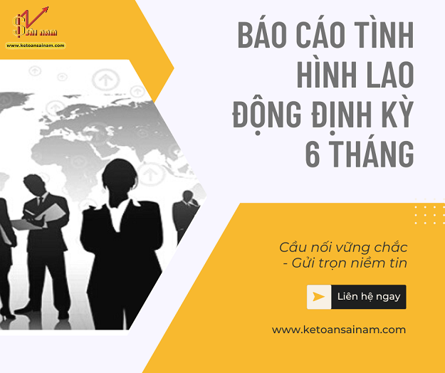 NHỮNG QUY ĐỊNH CẦN BIẾT VỀ BÁO CÁO NHÂN SỰ ĐỊNH KỲ 6 THÁNG